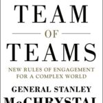 Team of Teams: New Rules of Engagement for a Complex World