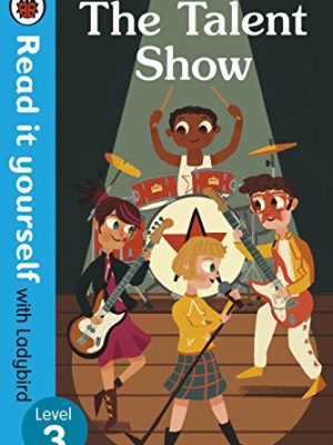 The Talent Show - Read It Yourself With Ladybird Level 3