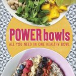 Power Bowls : All You Need in One Healthy Bowl