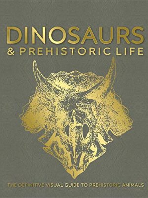 Dinosaurs and Prehistoric Life: The definitive visual guide to prehistoric animals