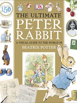 The Ultimate Peter Rabbit : A Visual Guide to the World of Beatrix Potter