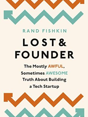 Lost and Founder : A Painfully Honest Field Guide to the Startup World