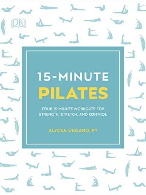 15-Minute Pilates: Four 15-Minute Workouts for Strength, Stretch, and Control