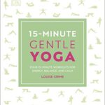 15-Minute Gentle Yoga: Four 15-Minute Workouts for Energy, Balance, and Calm