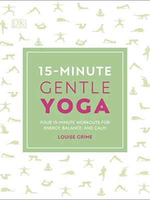 15-Minute Gentle Yoga: Four 15-Minute Workouts for Energy, Balance, and Calm