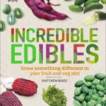 Incredible Edibles: Grow Something Different in Your Fruit and Veg Plot
