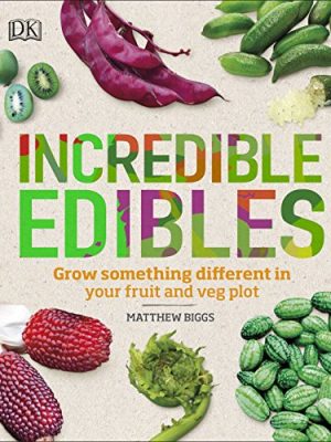 Incredible Edibles: Grow Something Different in Your Fruit and Veg Plot