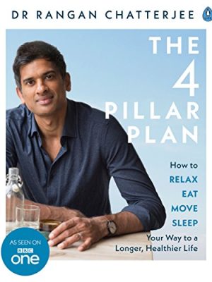 The 4 Pillar Plan: How to Relax, Eat, Move and Sleep Your Way to a Longer, Healthier Life