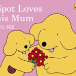 Spot: Spot Loves His Mum