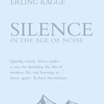 Silence: In the Age of Noise