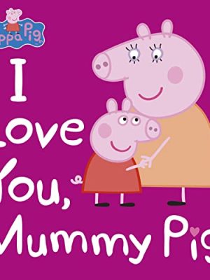 Peppa Pig: I Love You Mummy Pig