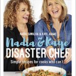 Nadia and Kaye Disaster Chef: Simple Recipes for Cooks Who Can't