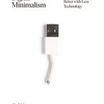 Digital Minimalism: Choosing a Focused Life in a Noisy World