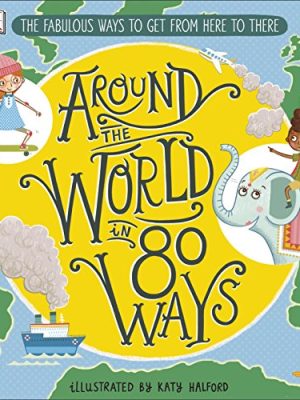 Around The World in 80 Ways: The Fabulous Inventions that get us From Here to There
