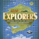 Explorers: Amazing Tales of the World's Greatest Adventurers