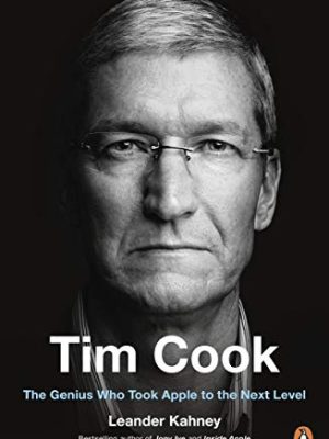 Tim Cook : The Genius Who Took Apple to the Next Level