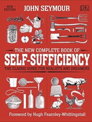 The New Complete Book of Self-Sufficiency: The Classic Guide for Realists and Dreamers
