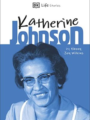 Biography - DK Life Stories: Life Stories: Katherine Johnson