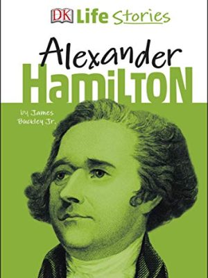 Biography - DK Life Stories: Dk Life Stories Alexander Hamilton