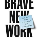 Brave New Work: Are You Ready to Reinvent Your Organization?