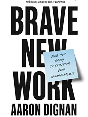Brave New Work: Are You Ready to Reinvent Your Organization?