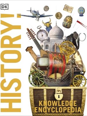 Knowledge Encyclopedia History!: The Past As You've Never Seen It Before