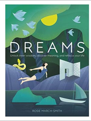 Dreams : Unlock Inner Wisdom, Discover Meaning, and Refocus your Life