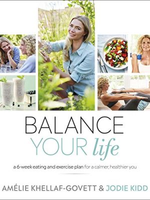 Balance Your Life: A 6-week Eating and Exercise Plan for a Calmer, Healthier You