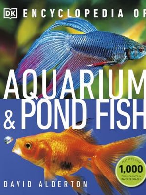 Encyclopedia of Aquarium and Pond Fish