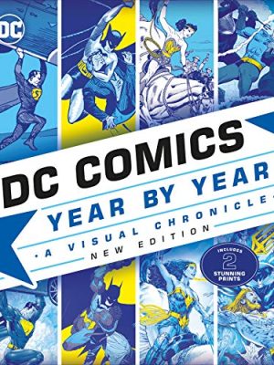 DC Comics Year By Year New Edition: A Visual Chronicle