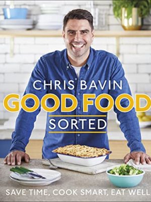 Good Food, Sorted: Save Time, Cook Smart, Eat Well