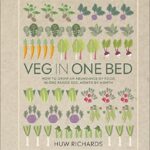 Veg in One Bed: How to Grow an Abundance of Food in One Raised Bed, Month by Month