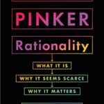 Rationality : What It Is, Why It Seems Scarce, Why It Matters