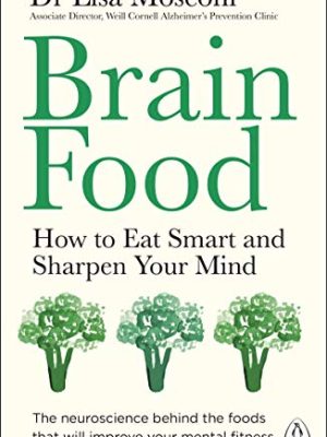 Brain Food: How to Eat Smart and Sharpen Your Mind