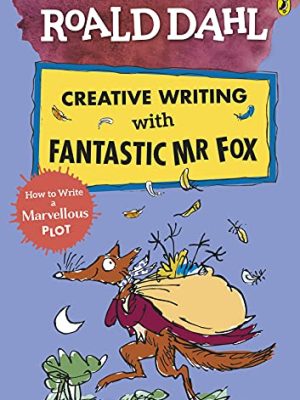 Roald Dahl Creative Writing with Fantastic Mr Fox: How to Write a Marvellous Plot