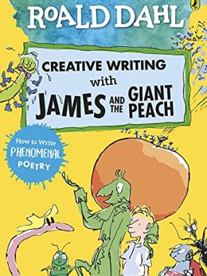 Roald Dahl Creative Writing with James and the Giant Peach: How to Write Phenomenal Poetry