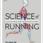 Science of Running: Analyse your Technique, Prevent Injury, Revolutionize your Training