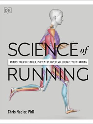 Science of Running: Analyse your Technique, Prevent Injury, Revolutionize your Training