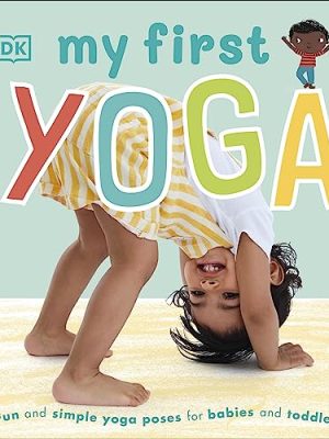 My First Yoga: Fun and Simple Yoga Poses for Babies and Toddlers