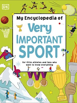 My Encyclopedia of Very Important Sport: For little athletes and fans who want to know everything