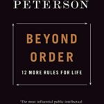 Beyond Order: 12 More Rules for Life