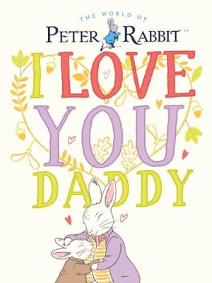 Peter Rabbit: I Love You Daddy