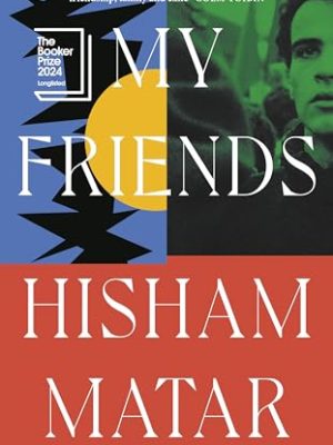 My Friends: From the Pulitzer-prize winning author of THE RETURN