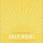 Self Reiki: Tune in to Your Life Force to Achieve Harmony and Balance