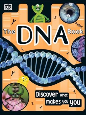 The DNA Book: Discover what makes you you
