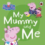 Peppa Pig: Peppa Pig: My Mummy and Me