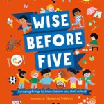 Wise Before Five : Amazing things to know before you start school