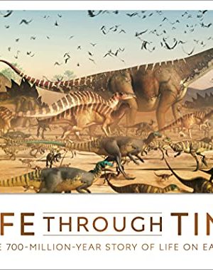 Life Through Time: The 700-Million-Year Story of Life on Earth