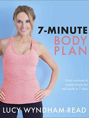 7-Minute Body Plan: Quick workouts & simple recipes for real results in 7 days