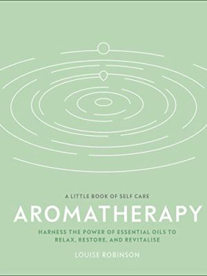 Aromatherapy: Harness the power of essential oils to relax, restore, and revitalise